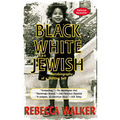 Black White and Jewish: Autobiography of a Shifting Self - Paperback