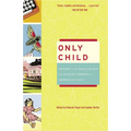 Only Child: Writers on the Singular Joys and Solitary Sorrows of Growing Up Solo - Paperback