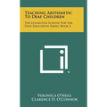 Teaching Arithmetic to Deaf Children: The Lexington School for the Deaf Education Series, Book 3 - Hardcover