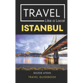 Travel Like a Local Istanbul: Istanbul Turkey Travel Guidebook - Paperback