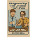 HR-Approved Ways to Tell Coworkers They're Dumb: The Hilarious Handbook to Office Sarcasm, Witty Jokes & Corporate Humor (Funny Gifts for Co-Workers) - Hardcover