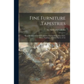 Fine Furniture Tapestries: Rare Needlework & Embroideries, Oriental Rugs, Porcelains, Silver, Paintings, Arms & Objects of Art - Paperback
