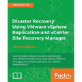 Disaster Recovery using VMware vSphere Replication and vCenter Site Recovery Manager: Second Edition - Paperback