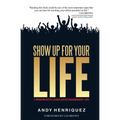 Show Up for Your Life: 7 Principles to Living an Extraordinary Life - Paperback