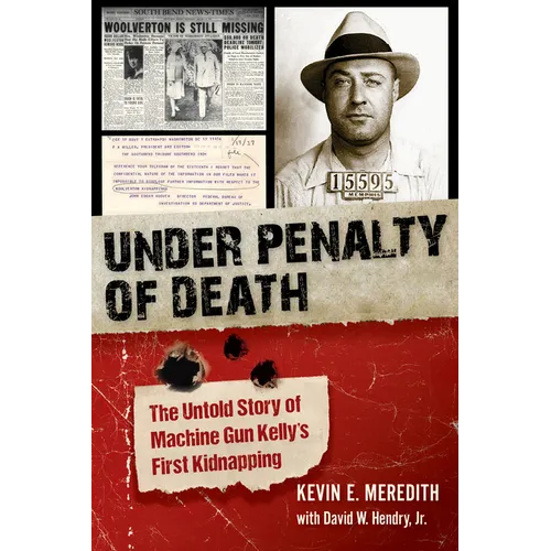 Under Penalty of Death: The Untold Story of Machine Gun Kelly's First Kidnapping - Hardcover