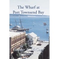 The Wharf at Port Townsend Bay - Hardcover
