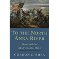 To the North Anna River: Grant and Lee, May 13-25, 1864 - Paperback
