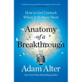 Anatomy of a Breakthrough: How to Get Unstuck When It Matters Most - Paperback