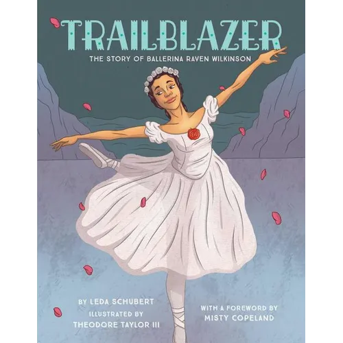 Trailblazer: The Story of Ballerina Raven Wilkinson - Hardcover