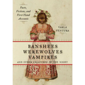 Banshees, Werewolves, Vampires, and Other Creatures of the Night: Facts, Fictions, and First-Hand Accounts - Paperback