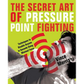 Secret Art of Pressure Point Fighting: Techniques to Disable Anyone in Seconds Using Minimal Force - Paperback