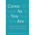 Come As You Are: Centering the Self in First-Year Writing - Paperback