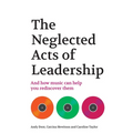 The Neglected Acts of Leadership: And how music can help you rediscover them - Paperback