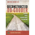 Deconstructed Do-Gooder: A Memoir about Learning Mercy the Hard Way - Paperback