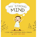 My Strong Mind: A Story about Developing Mental Strength - Hardcover