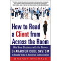 How to Read a Client from Across the Room: Win More Business with the Proven Character Code System to Decode Verbal and Nonverbal Communication - Paperback