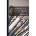 How to Look at Pictures - Hardcover