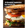 50 Breakfast Sandwiches You Need to Try - Paperback