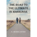 The Road To The Ultimate In Marriage - Paperback