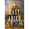 The Last Adieu: Lafayette's Triumphant Return, the Echoes of Revolution, and the Gratitude of the Republic - Hardcover