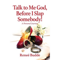 Talk to Me God, Before I Slap Somebody!: A Personal Journey - Paperback