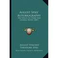 August Spies' Autobiography: His Speech In Court And General Notes (1887) - Paperback