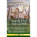 The Key to Theosophy: The Classic Introductory Manual to the Theosophical Society and Movement by Its Co-Founder, Madame Blavatsky (Hardcover) - Hardcover