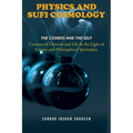 Physics and Sufi Cosmology: Creation of Universe and Life In the Light of Science and Philosophical Spirituality (The Cosmos and the Self) - Paperback