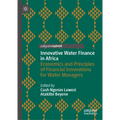 Innovative Water Finance in Africa: Economics and Principles of Financial Innovations for Water Managers - Hardcover