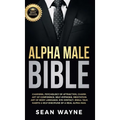 Alpha Male Bible: Charisma, Psychology of Attraction, Charm. Art of Confidence, Self-Hypnosis, Meditation. Art of Body Language, Eye Contact, Small Ta - Hardcover