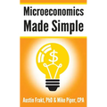 Microeconomics Made Simple: Basic Microeconomic Principles Explained in 100 Pages or Less - Paperback