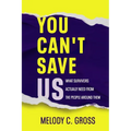 You Can't Save Us: What Survivors Actually Need from the People Around Them - Paperback