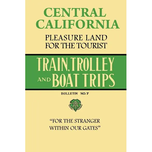 Central California Pleasure Land For The Tourist - Train, Trolley And Boat Trips - Paperback