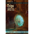 The Collected Stories of Robert Silverberg, Volume 4: Trips - Paperback