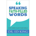 Speaking Faith-Filled Words: How Words Shape Your World - Paperback