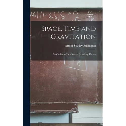 Space, Time and Gravitation: An Outline of the General Relativity Theory - Hardcover