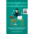 Passive Income Ideas and No More Procrastination 2-in-1 Book: Latest Reliable & Most Profitable Business Ideas to Make $10,000/month + Simple Habits t - Hardcover