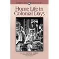 Home Life in Colonial Days: American Classics - Paperback