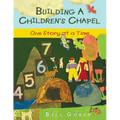 Building a Children's Chapel: One Story at a Time - Paperback