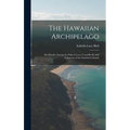 The Hawaiian Archipelago: Six Months Among the Palm Groves, Coral Reefs, and Volcanoes of the Sandwich Islands - Hardcover