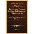The Life And Writings Of Major Jack Downing, Of Downingville: Away Down East In The State Of Maine - Paperback