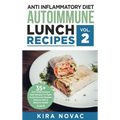 Anti Inflammatory Diet: Autoimmune Lunch Recipes: 35+ Anti Inflammation Diet Recipes To Fight Autoimmune Disease, Reduce Pain & Restore Health - Hardcover