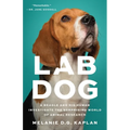 Lab Dog: A Beagle and His Human Investigate the Surprising World of Animal Research - Hardcover