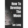 How To Develop The Moon - Paperback