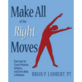 Make All of the Right Moves: Exercises for Couch Potatoes, Athletes, and Every Body in Between - Paperback