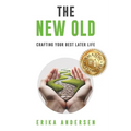 The New Old: Crafting Your Best Later Life - Paperback