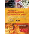 Case Studies in Certified Quantitative Risk Management (CQRM): Applying Monte Carlo Risk Simulation, Strategic Real Options, Stochastic Forecasting, P - Paperback