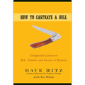 How to Castrate a Bull: Unexpected Lessons on Risk, Growth, and Success in Business - Hardcover