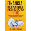 Financial Independence, Retire Early (FIRE): Strategies and Personal Finance Tips For Achieving Early Retirement - Paperback