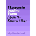 7 Lessons in Leading Teams: Team Leadership Basics in 7 Steps - Paperback